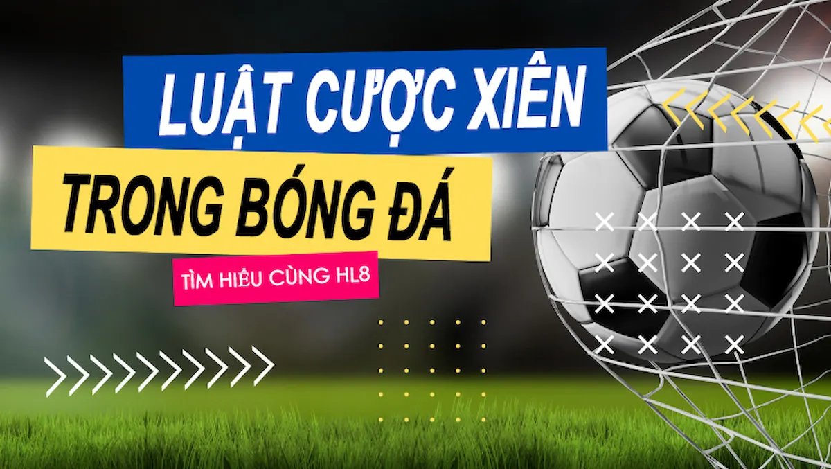 Luật đặt cược xiên bóng đá như thế nào?