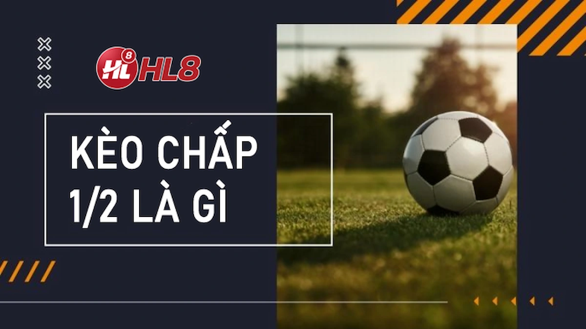 Kèo chấp 1/2 là gì?